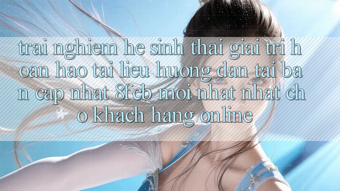 Trải Nghiệm Hệ Sinh Thái Giải Trí Hoàn hảo: Tài liệu hướng dẫn Tải Bản Cập Nhật 8fcb Mới nhất Nhất Cho Khách hàng Online Trải Nghiệm Hệ Sinh Thái Giải Trí Hoàn hảo: Tài liệu hướng dẫn Tải Bản Cập Nhật 8fcb Mới nhất Nhất Cho Khách hàng Online