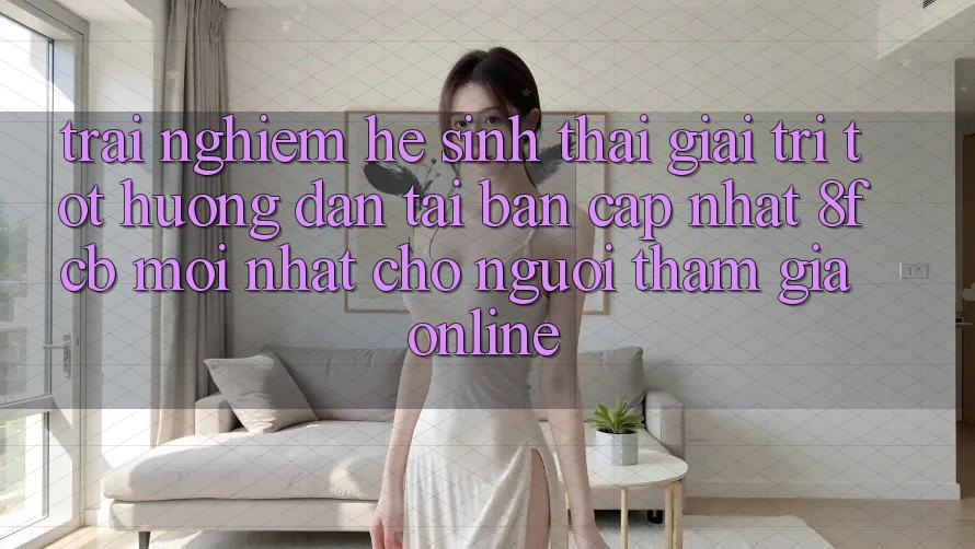 Trải Nghiệm Hệ Sinh Thái Giải Trí Tốt: Hướng Dẫn Tải Bản Cập Nhật 8fcb Mới Nhất Cho Người tham gia Online Trải Nghiệm Hệ Sinh Thái Giải Trí Tốt: Hướng Dẫn Tải Bản Cập Nhật 8fcb Mới Nhất Cho Người tham gia Online
