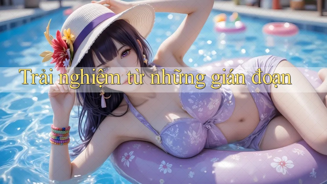 Trải nghiệm từ những gián đoạn Trải nghiệm từ những gián đoạn