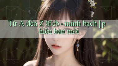 Từ A đến Z 8fcb   minh bạch phiên bản mới